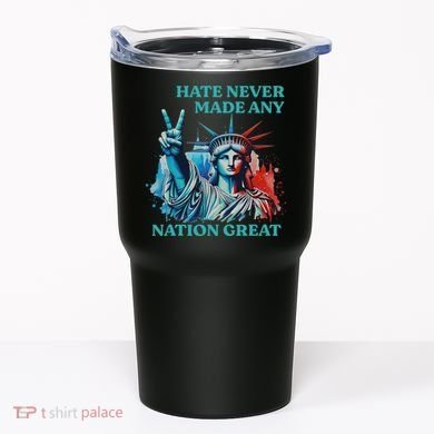 Hate Never Made Any Nation Great Peace Anti Trump Tumbler