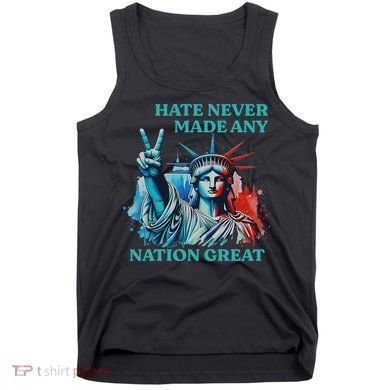 Hate Never Made Any Nation Great Peace Anti Trump Tank Top