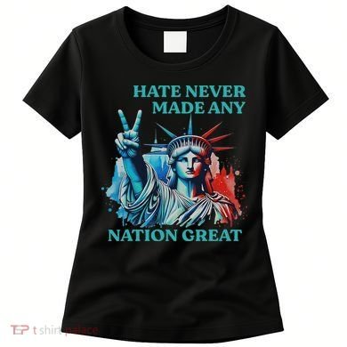 Hate Never Made Any Nation Great Peace Anti Trump Women's T-Shirt