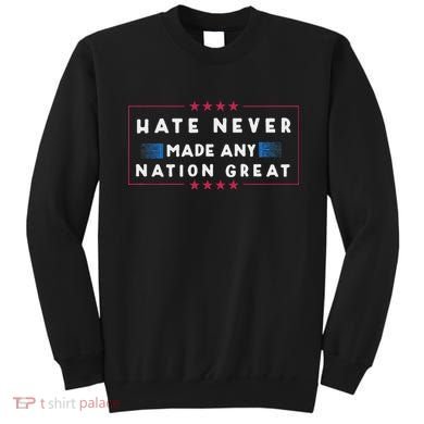 Hate Never Made Any Nation Great Funny Anti Trump Sweatshirt