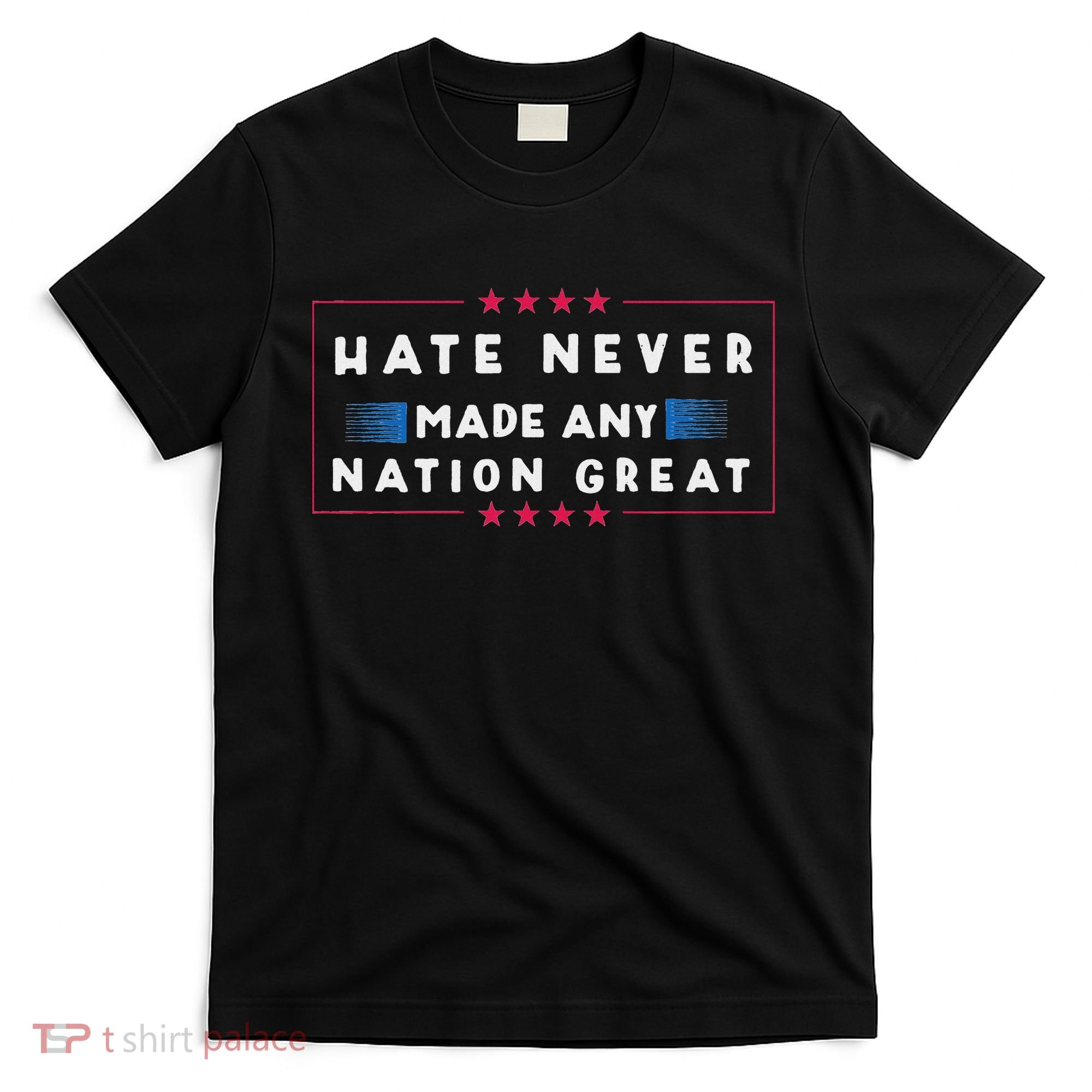 Hate Never Made Any Nation Great Funny Anti Trump T-Shirt