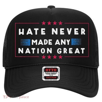 Hate Never Made Any Nation Great Funny Anti Trump Hat