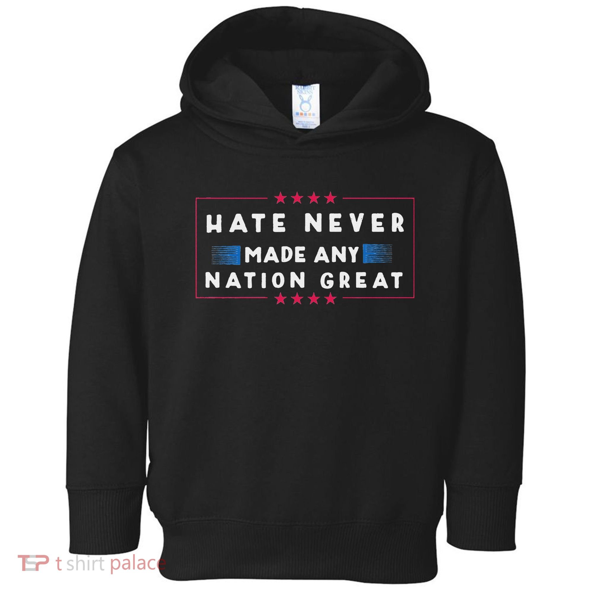 Hate Never Made Any Nation Great Funny Anti Trump Toddler Hoodie