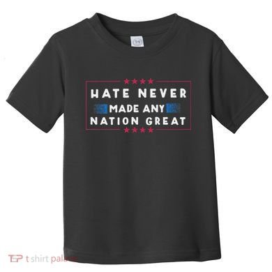 Hate Never Made Any Nation Great Funny Anti Trump Toddler T-Shirt