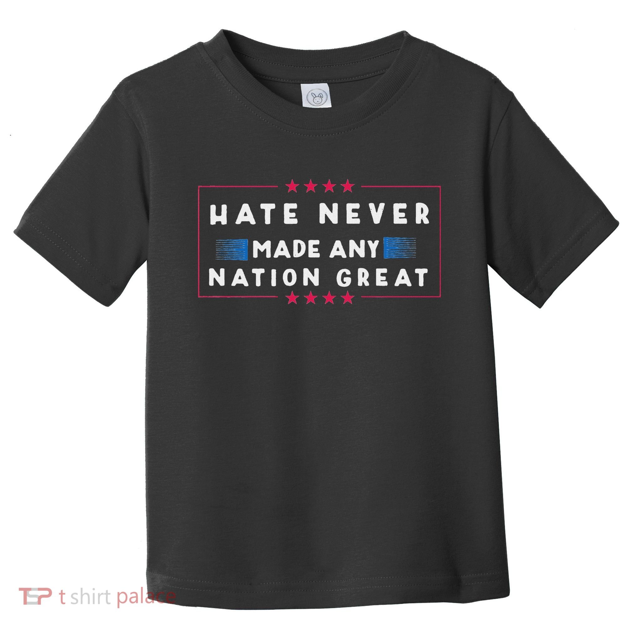 Hate Never Made Any Nation Great Funny Anti Trump Toddler T-Shirt