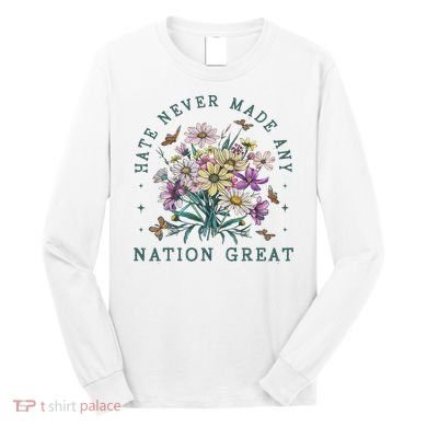Hate Never Made Any Nation Great Floral Peace Long Sleeve Shirt
