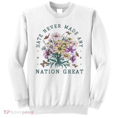 Hate Never Made Any Nation Great Floral Peace Sweatshirt