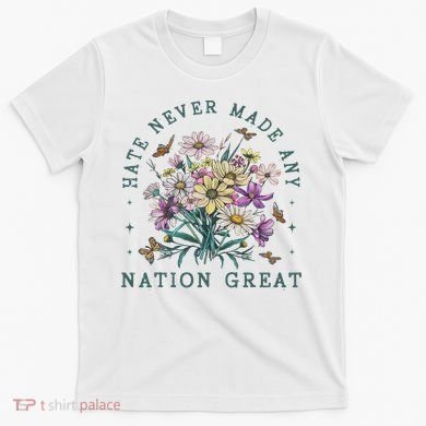 Hate Never Made Any Nation Great Floral Peace T-Shirt
