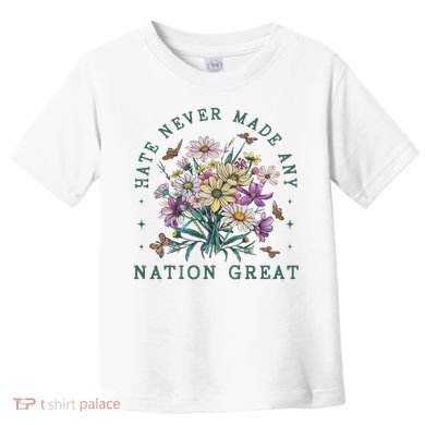 Hate Never Made Any Nation Great Floral Peace Toddler T-Shirt