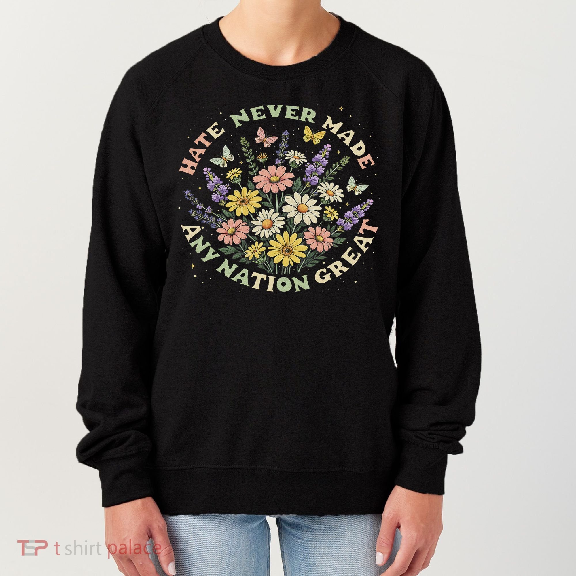 Hate Never Made Any Nation Great Floral Peace Floral Costume Women's Sweatshirt