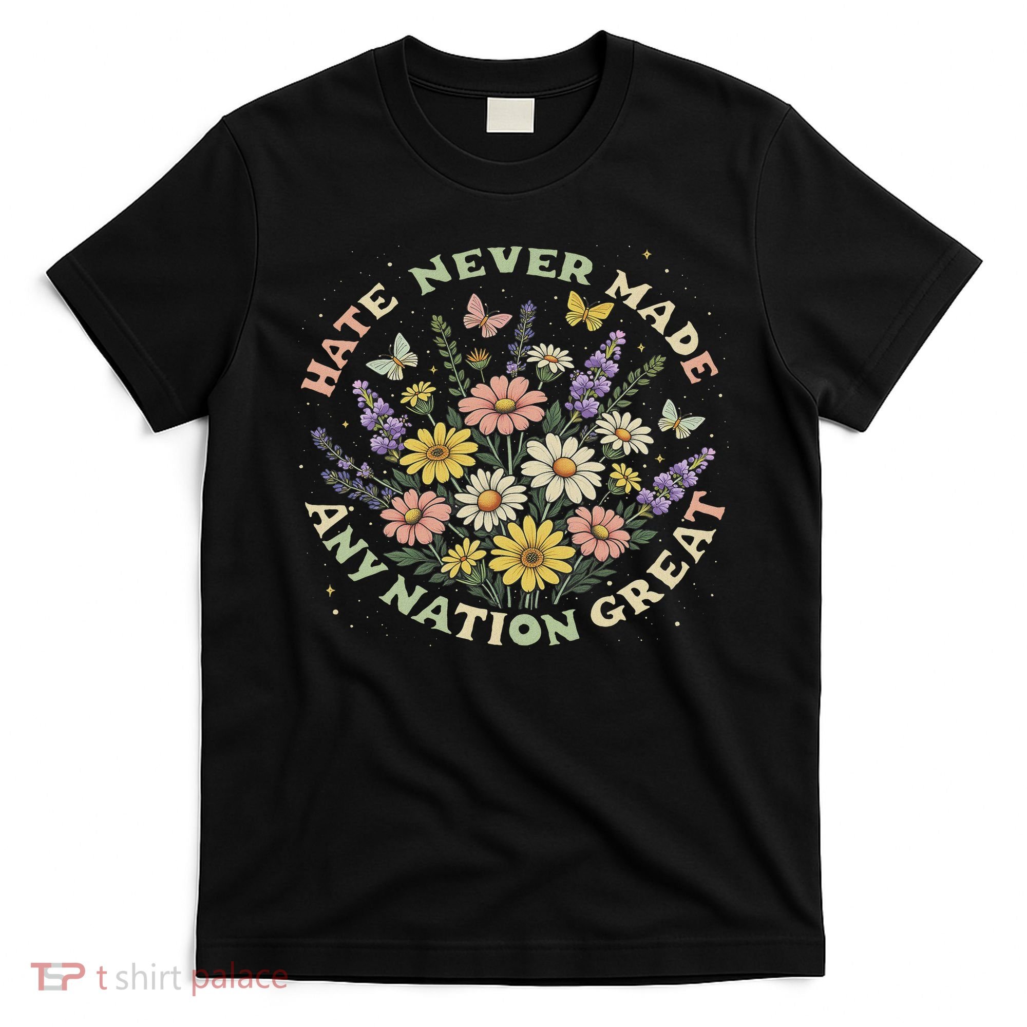 Hate Never Made Any Nation Great Floral Peace Floral Costume T-Shirt