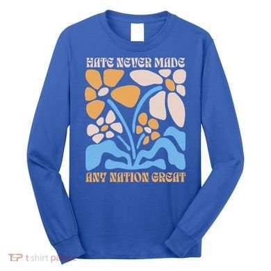 Hate Never Made Any Nation Great Boho Long Sleeve Shirt