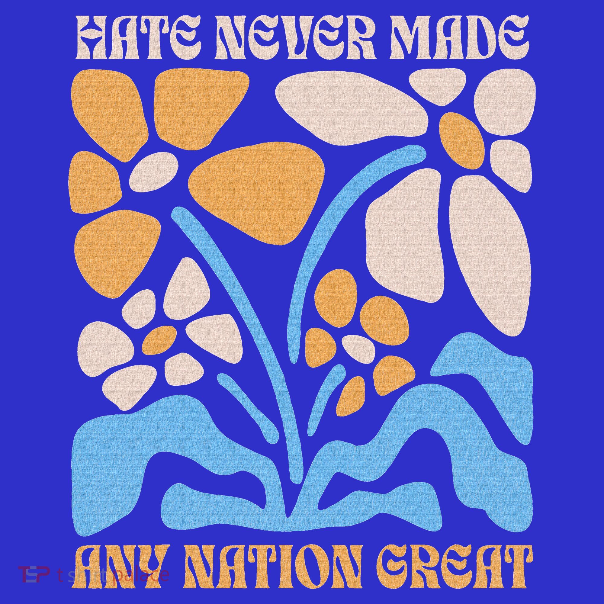 Hate Never Made Any Nation Great Boho T-Shirt