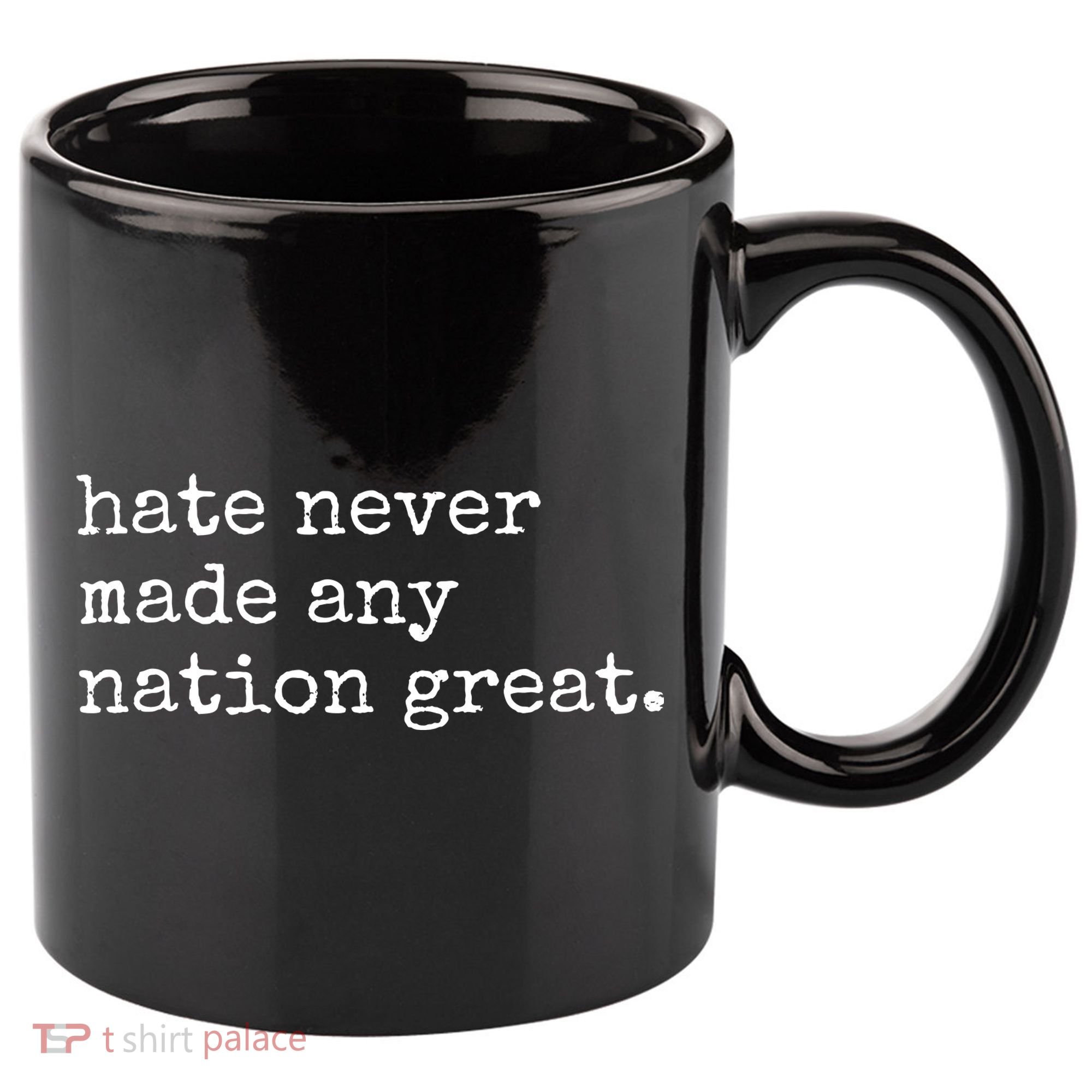 Hate Never Made Any Nation Great 11oz C Handle Ceramic Mug