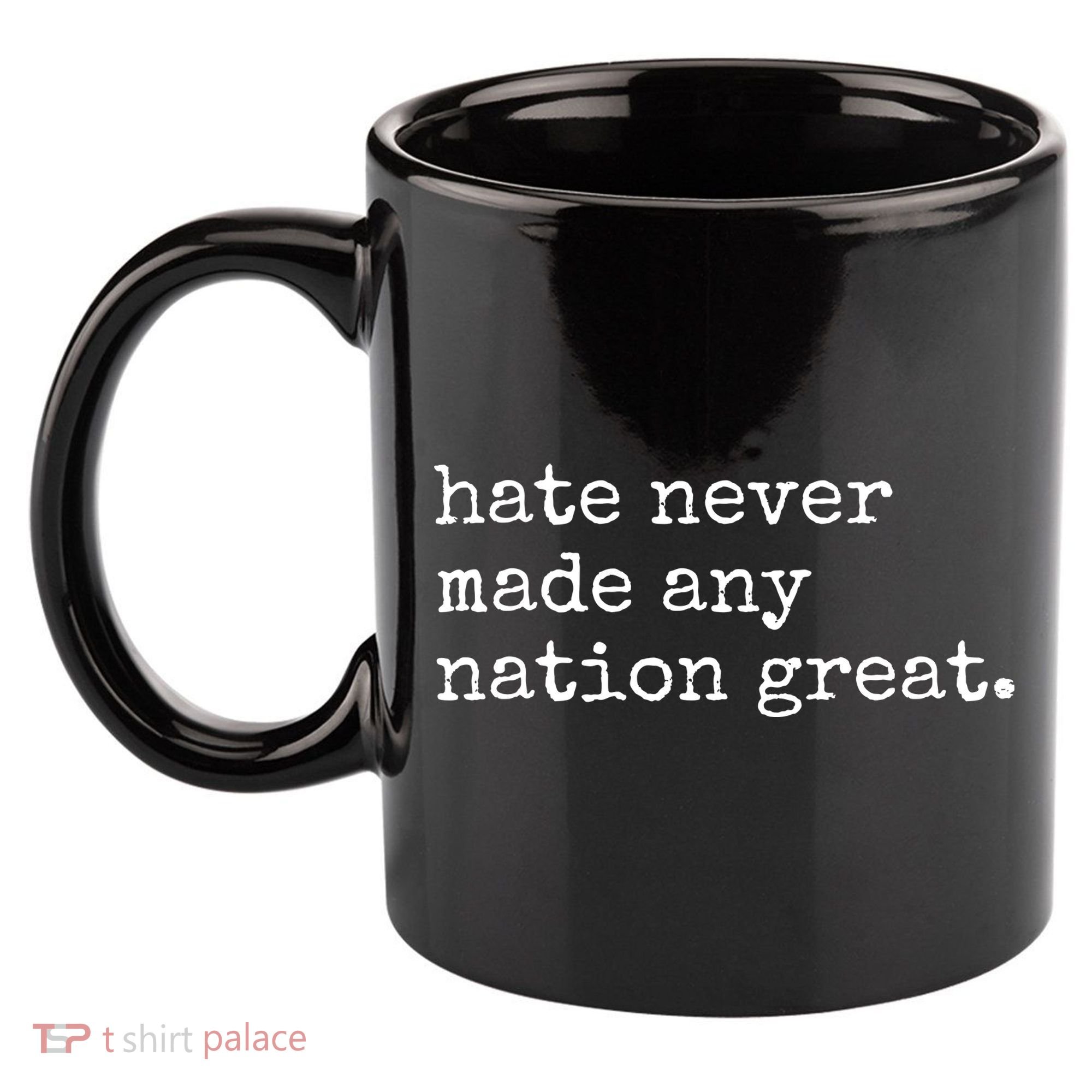 Hate Never Made Any Nation Great 11oz C Handle Ceramic Mug