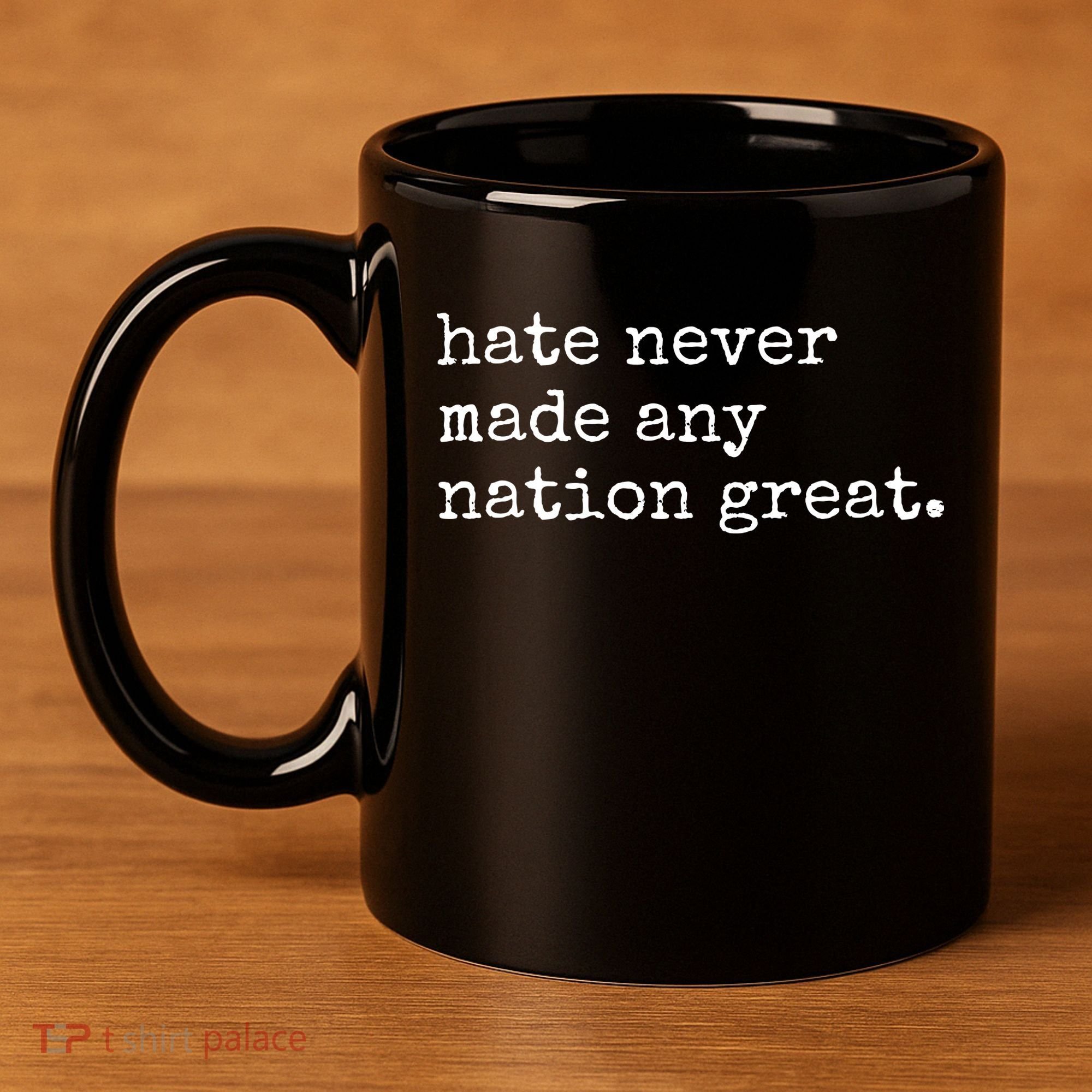 Hate Never Made Any Nation Great 11oz C Handle Ceramic Mug