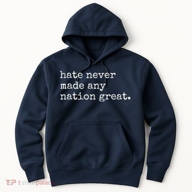 Hate Never Made Any Nation Great Hoodie