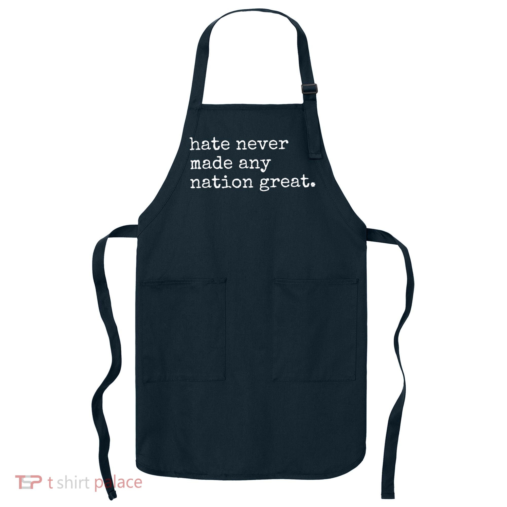 Hate Never Made Any Nation Great Apron