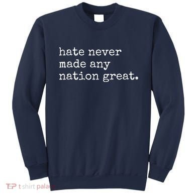 Hate Never Made Any Nation Great Sweatshirt