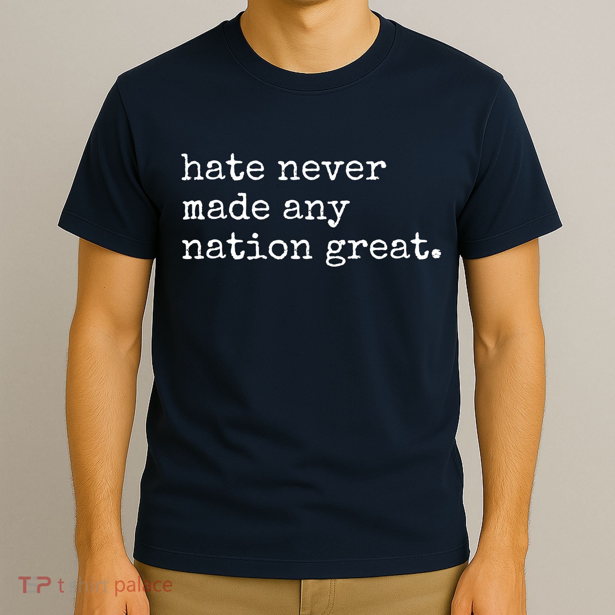 Hate Never Made Any Nation Great T-Shirt