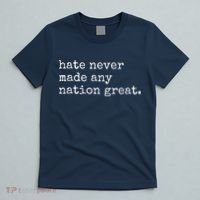Hate Never Made Any Nation Great T-Shirt thumb 5