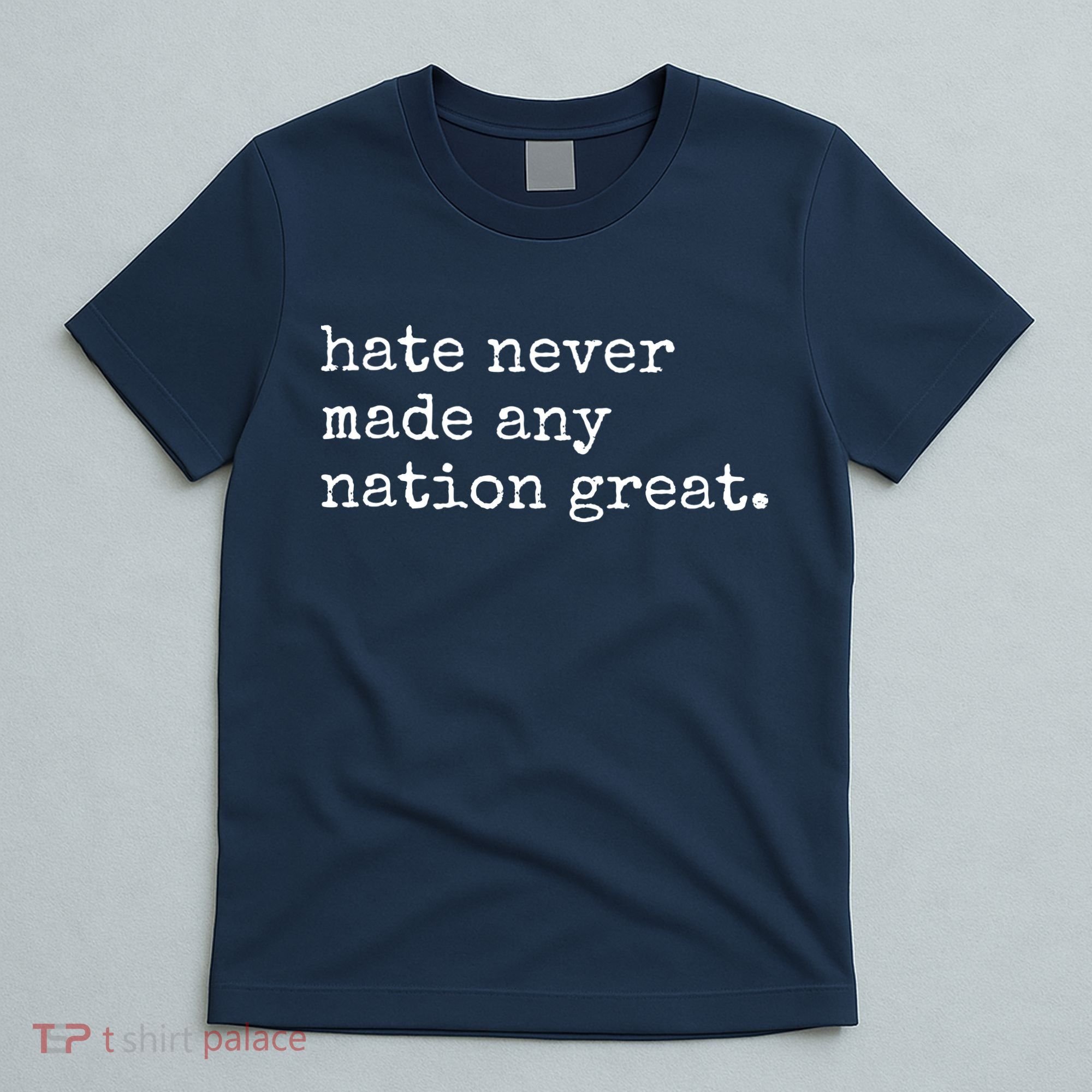 Hate Never Made Any Nation Great T-Shirt