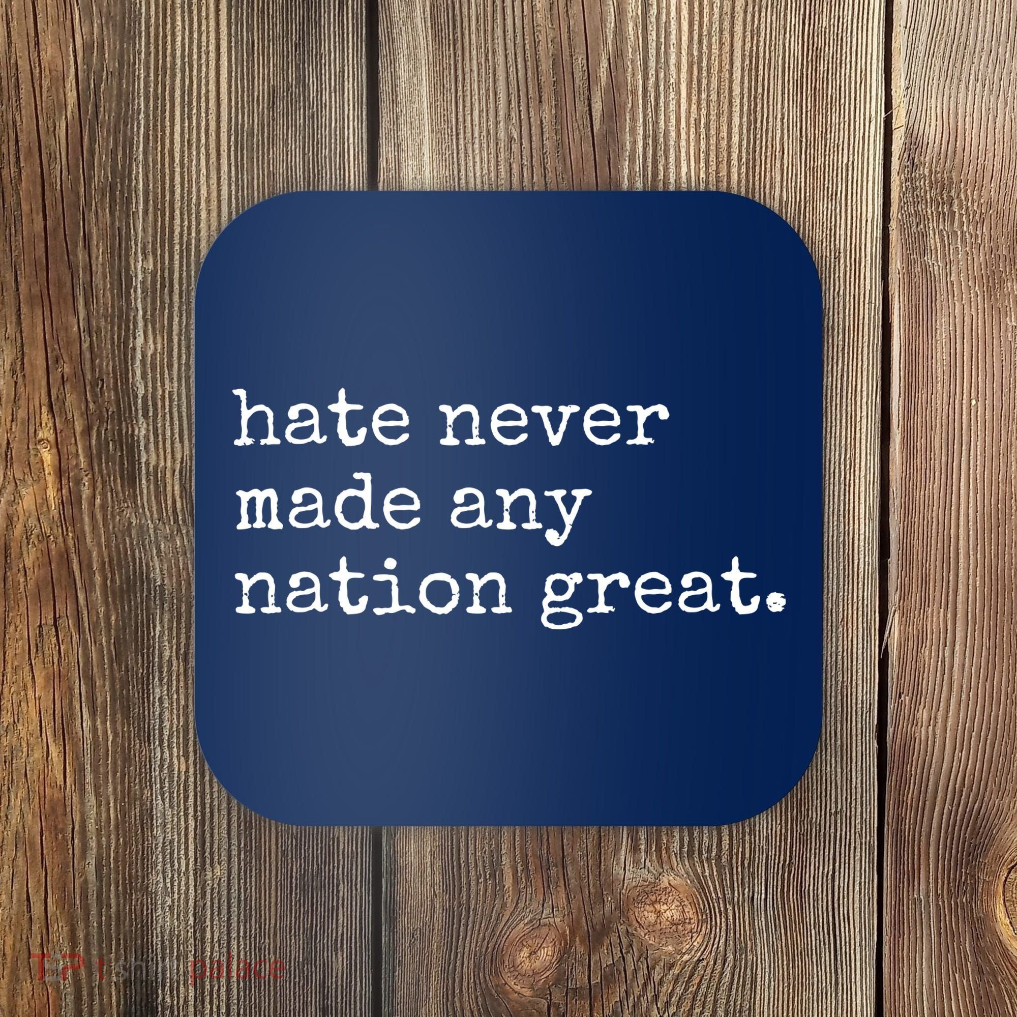 Hate Never Made Any Nation Great Coaster