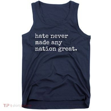 Hate Never Made Any Nation Great Tank Top