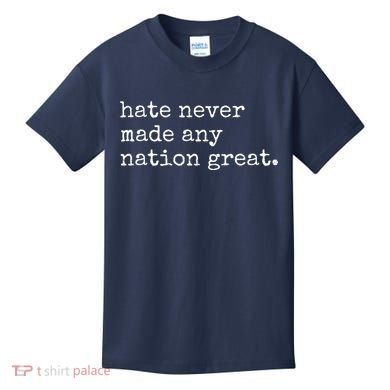 Hate Never Made Any Nation Great Kids T-Shirt