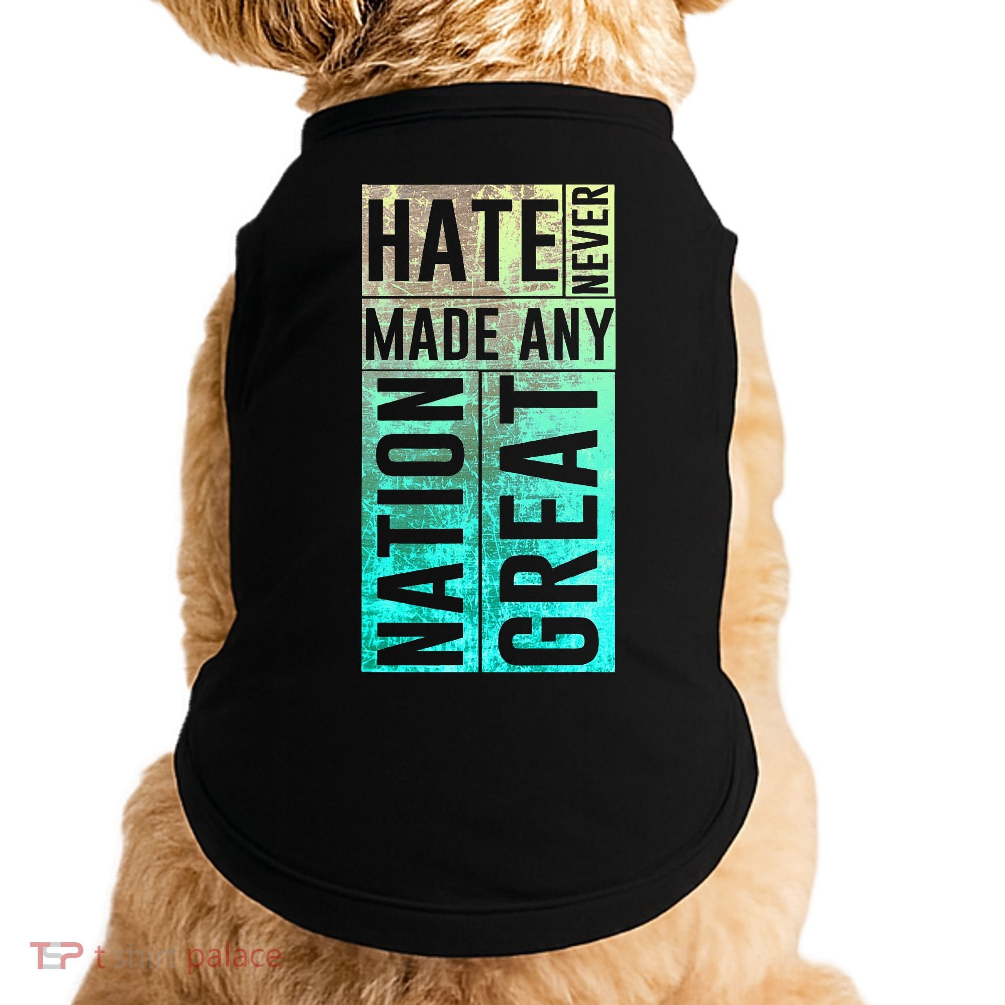 Hate Never Made Any Nation Great Political Protest Doggie Tank