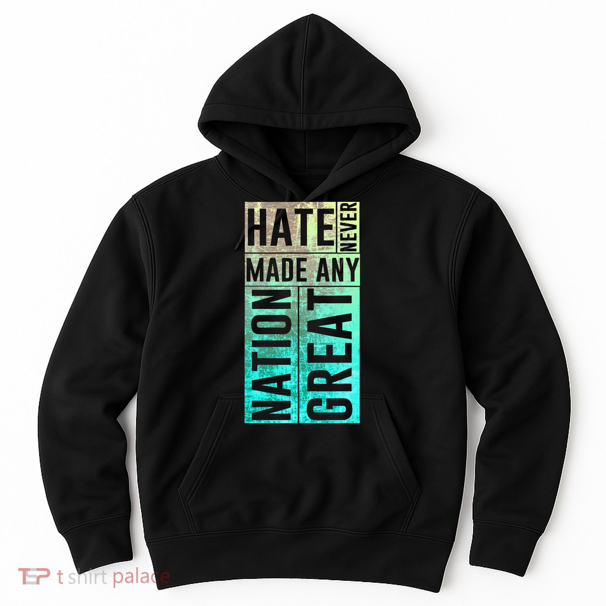 Hate Never Made Any Nation Great Political Protest Hoodie