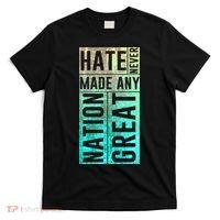 Hate Never Made Any Nation Great Political Protest T-Shirt thumb 0