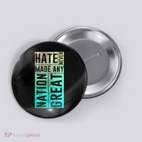 Hate Never Made Any Nation Great Political Protest Button thumb 0
