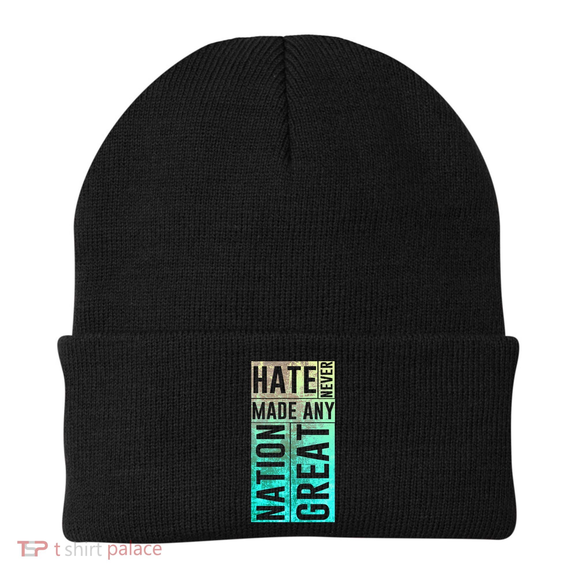 Hate Never Made Any Nation Great Political Protest Beanie