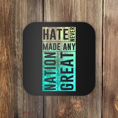 Hate Never Made Any Nation Great Political Protest Coaster
