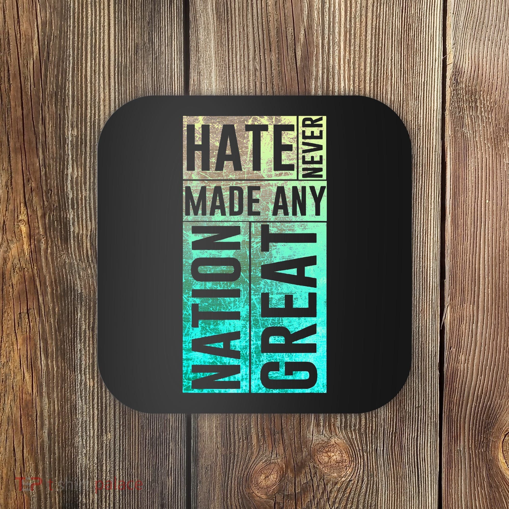 Hate Never Made Any Nation Great Political Protest Coaster