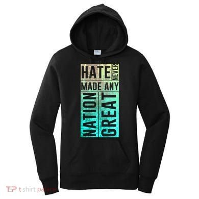 Hate Never Made Any Nation Great Political Protest Women's Hoodie