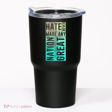 Hate Never Made Any Nation Great Political Protest Tumbler