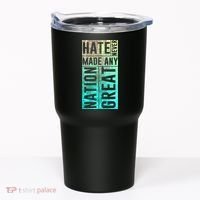Hate Never Made Any Nation Great Political Protest Tumbler thumb 0