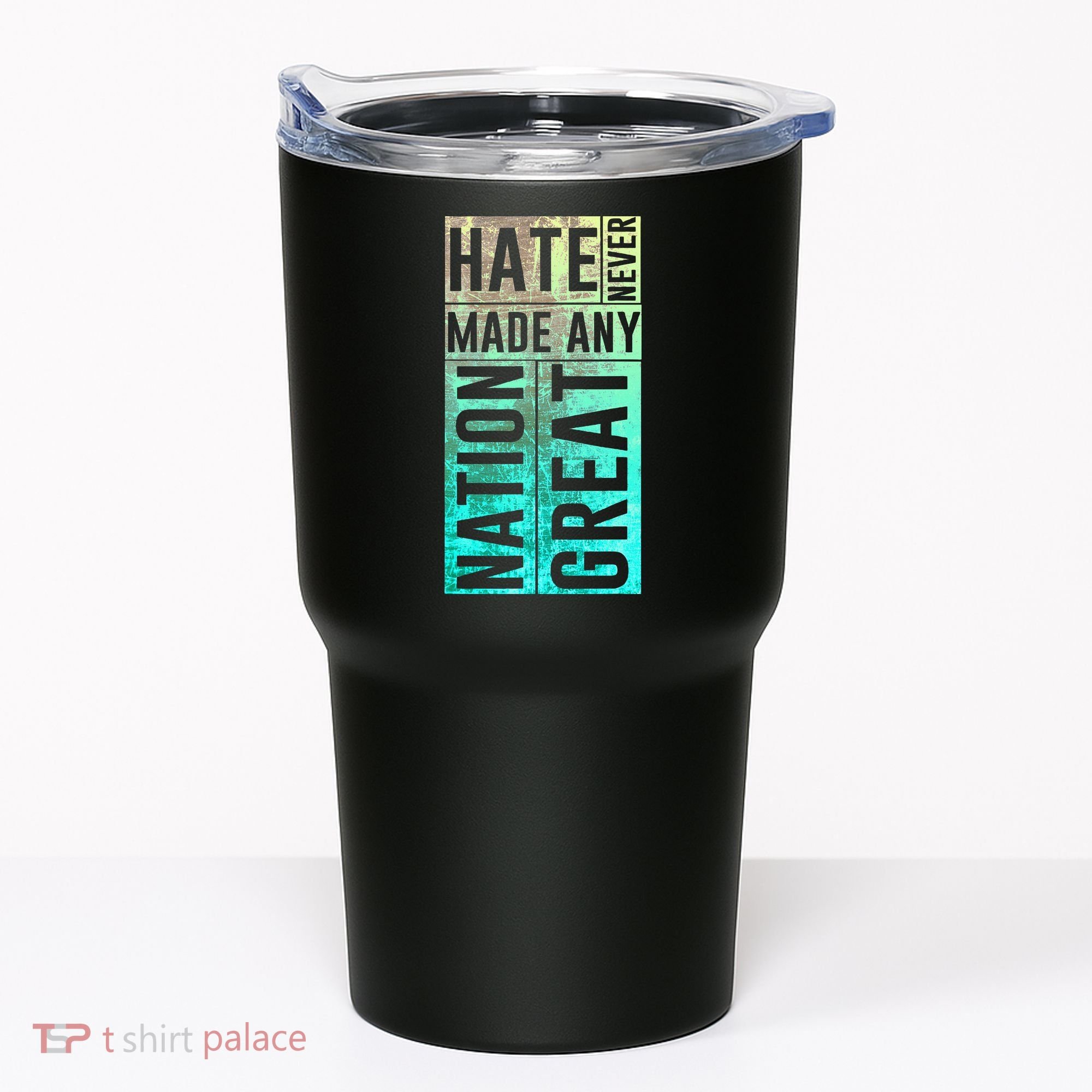 Hate Never Made Any Nation Great Political Protest Tumbler