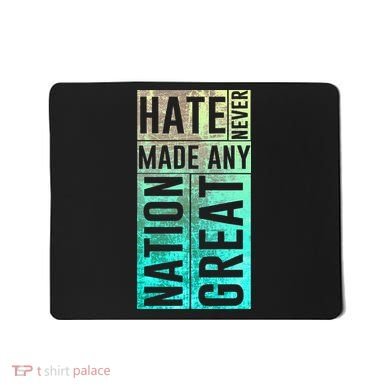 Hate Never Made Any Nation Great Political Protest Mousepad
