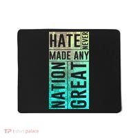 Hate Never Made Any Nation Great Political Protest Mousepad thumb 0