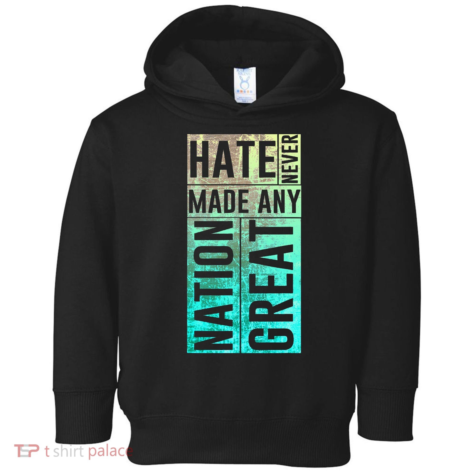 Hate Never Made Any Nation Great Political Protest Toddler Hoodie