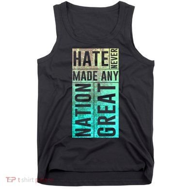 Hate Never Made Any Nation Great Political Protest Tank Top