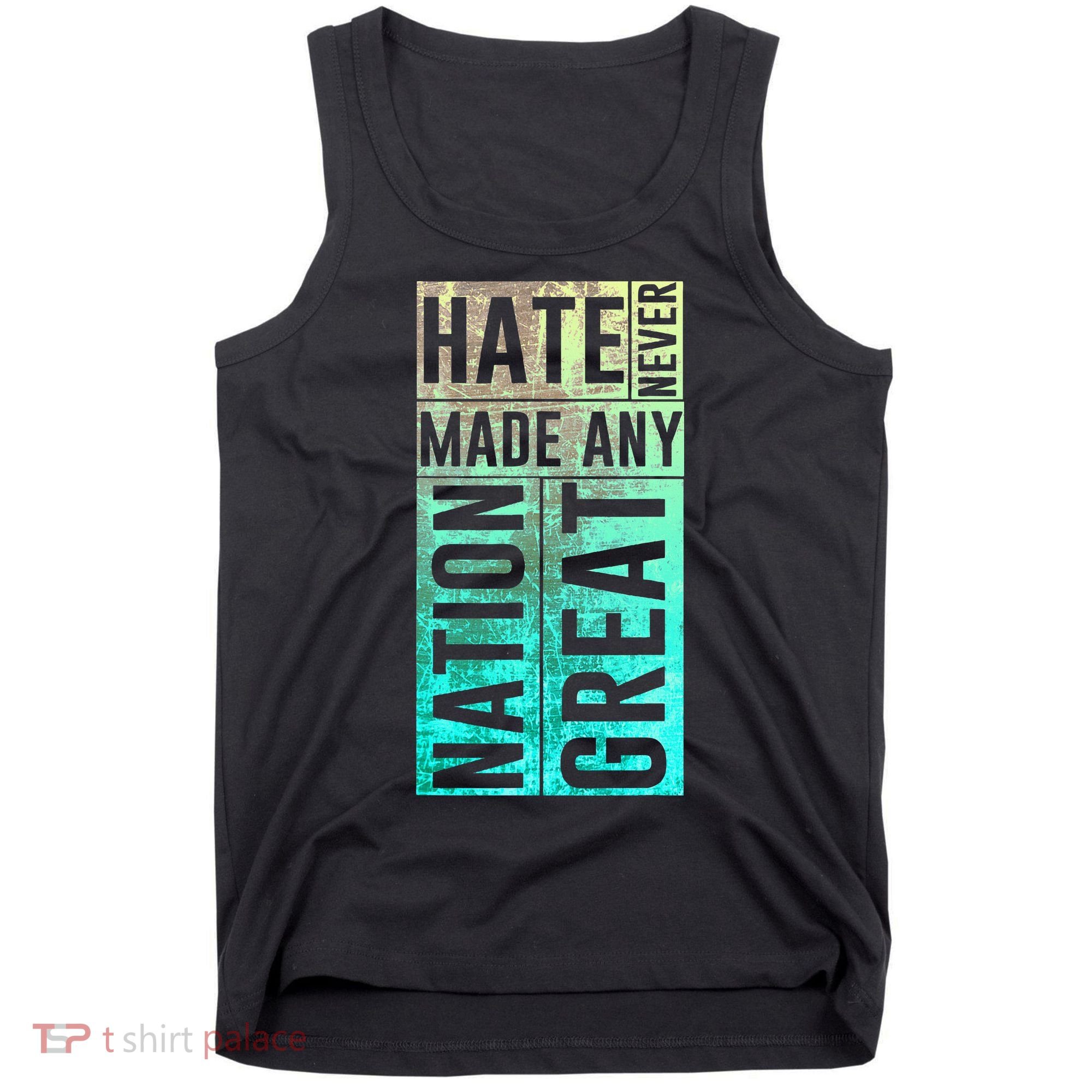 Hate Never Made Any Nation Great Political Protest Tank Top