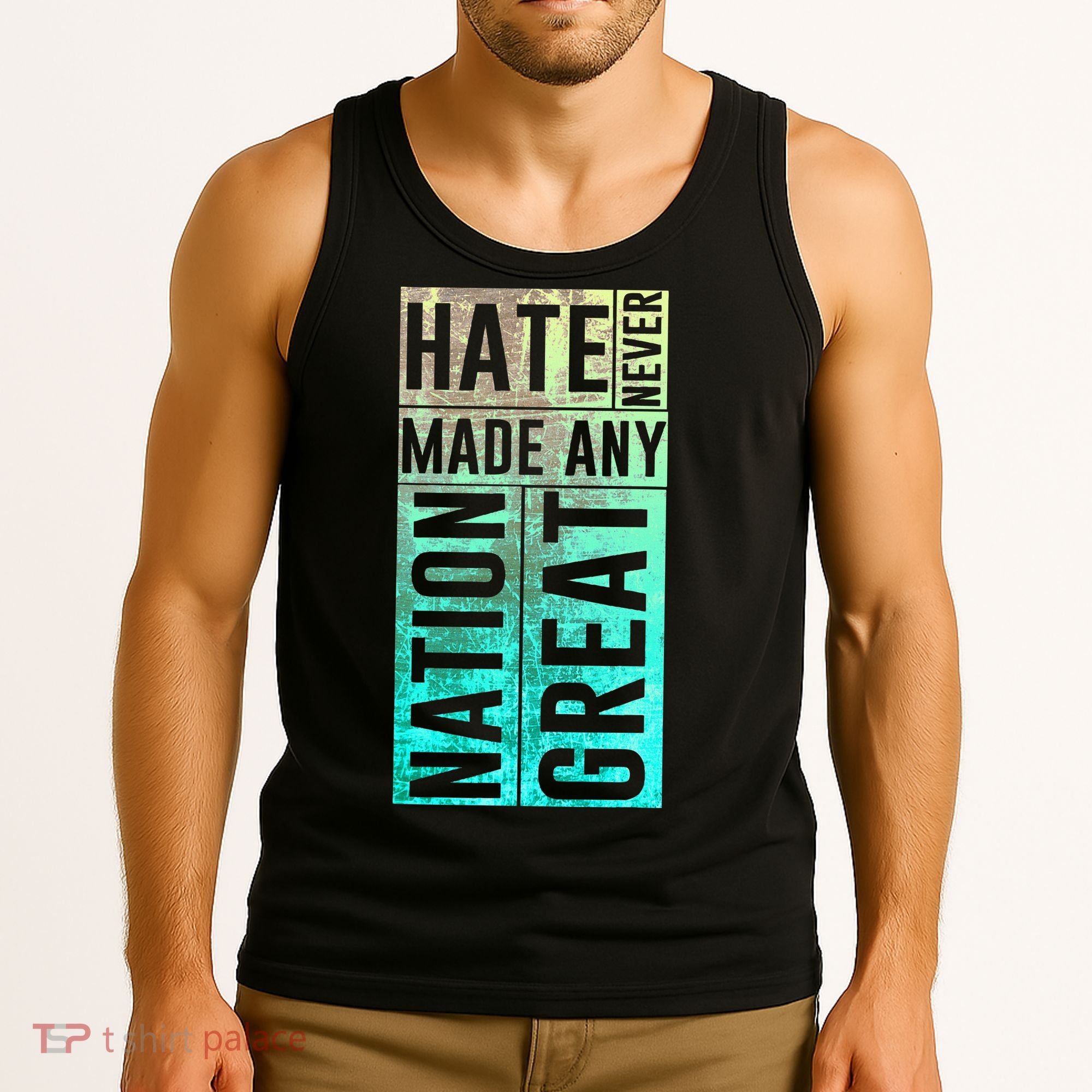 Hate Never Made Any Nation Great Political Protest Tank Top