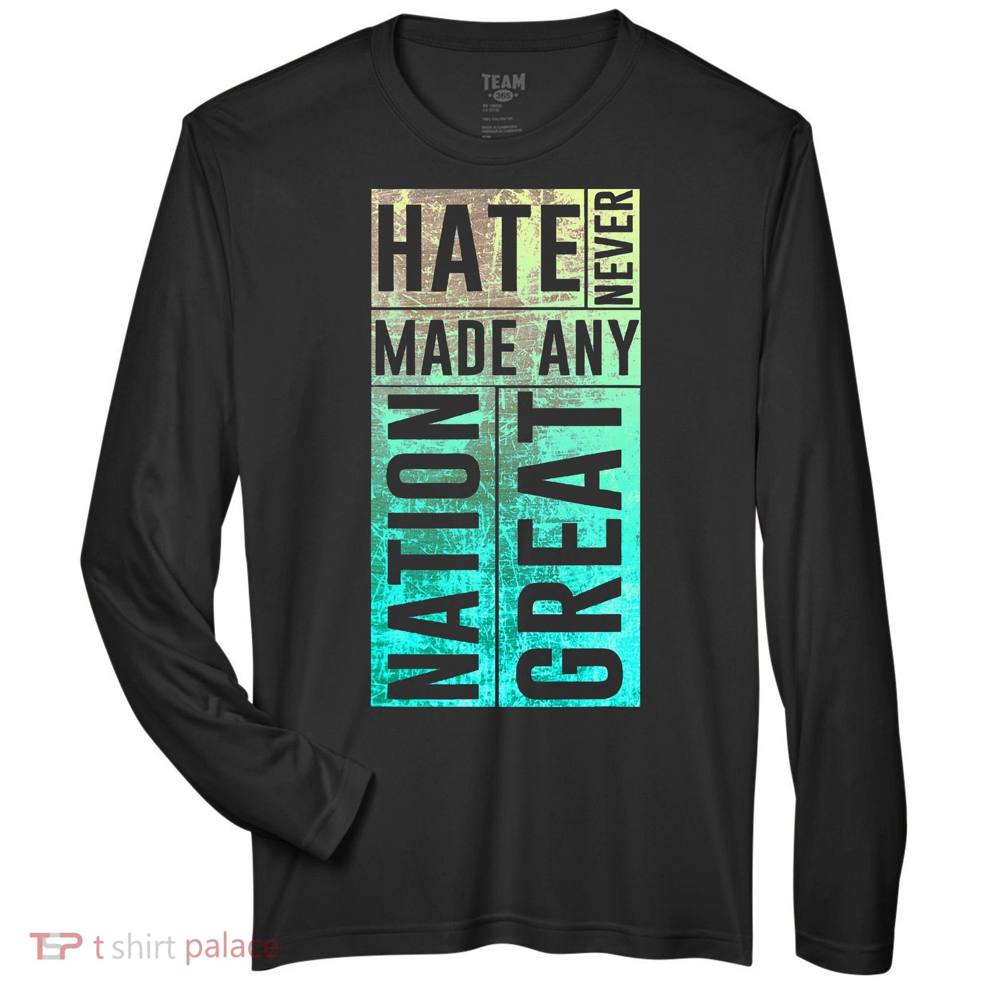 Hate Never Made Any Nation Great Political Protest Zone Performance Long-Sleeve T-Shirt