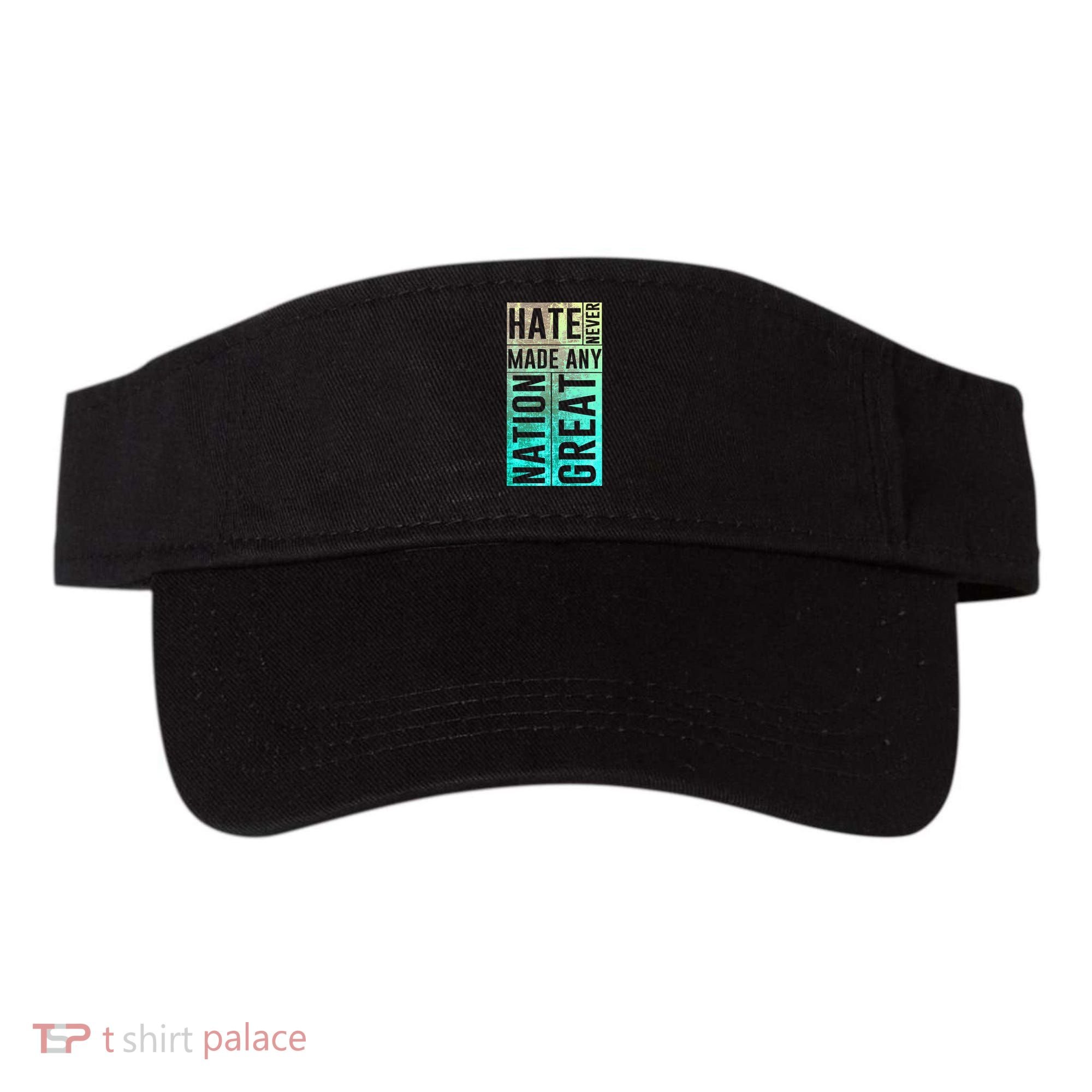 Hate Never Made Any Nation Great Political Protest Visor