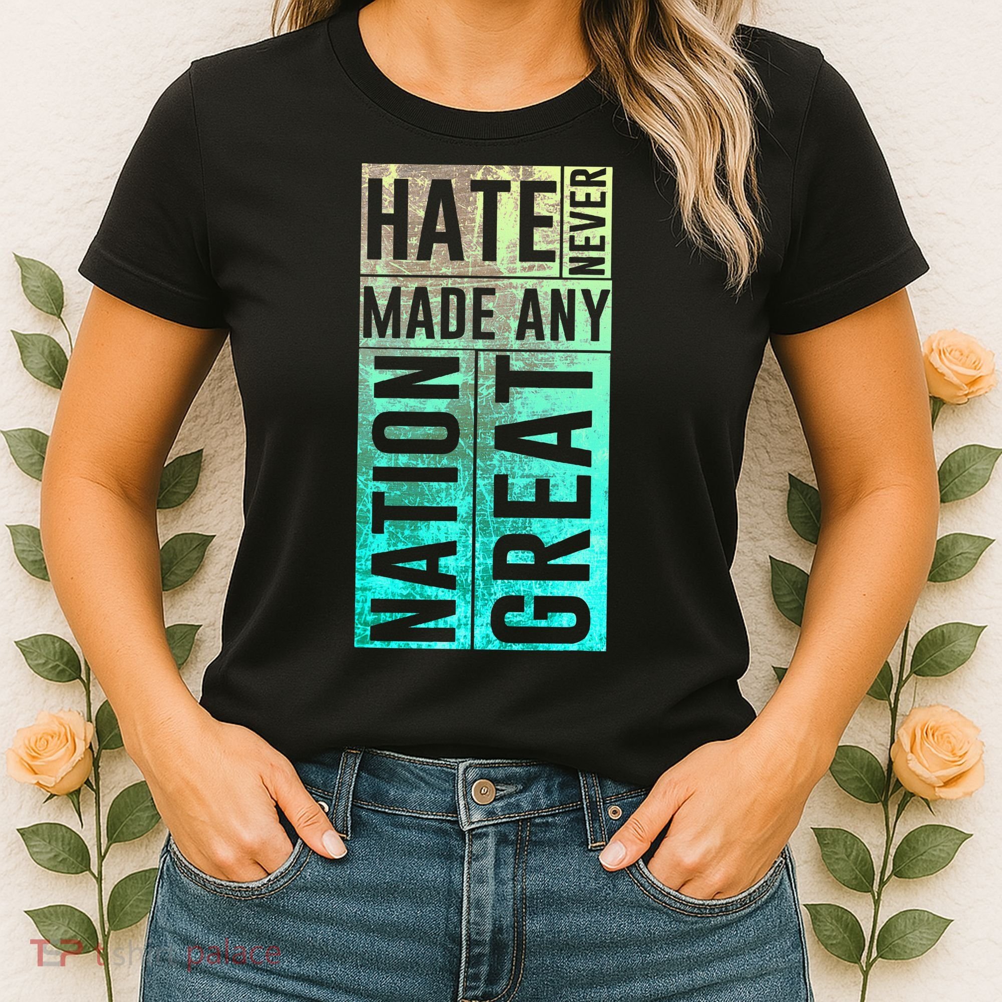 Hate Never Made Any Nation Great Political Protest Women's T-Shirt