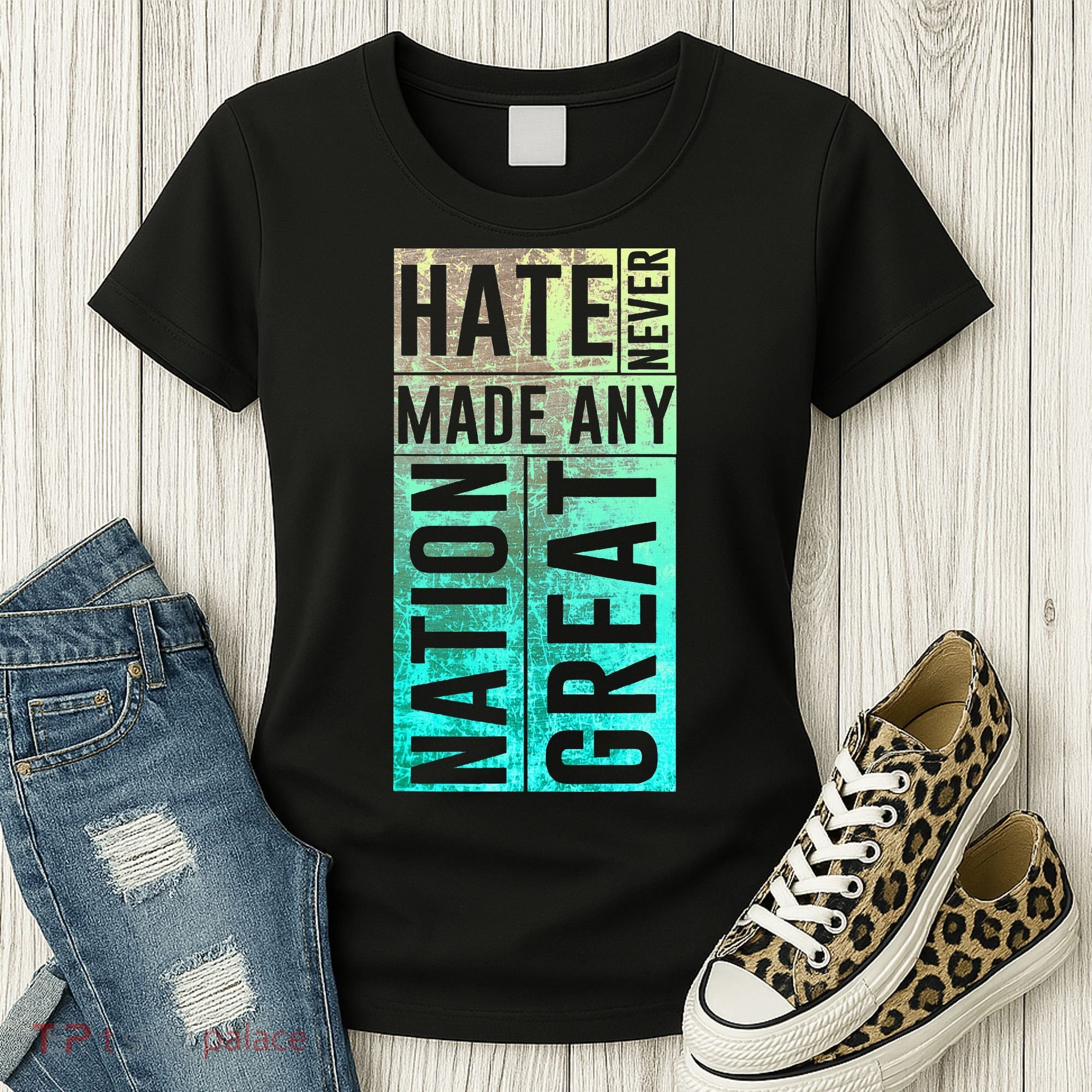 Hate Never Made Any Nation Great Political Protest Women's T-Shirt